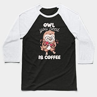 Owl You Need is Coffee by Tobe Fonseca Baseball T-Shirt